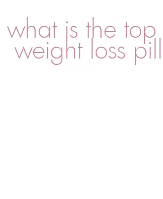 what is the top weight loss pill
