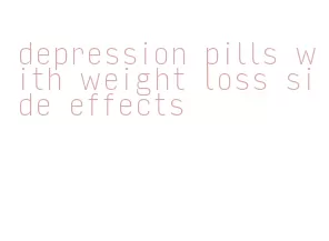 depression pills with weight loss side effects