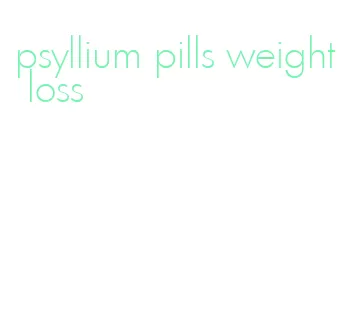psyllium pills weight loss
