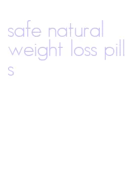 safe natural weight loss pills