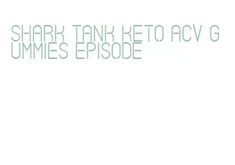 shark tank keto acv gummies episode