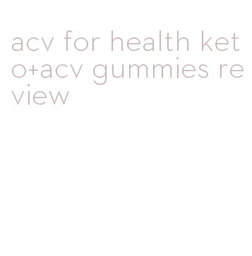 acv for health keto+acv gummies review