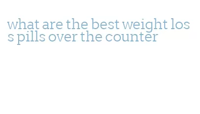 what are the best weight loss pills over the counter