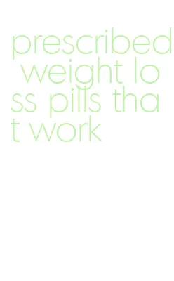 prescribed weight loss pills that work
