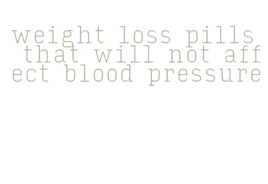 weight loss pills that will not affect blood pressure