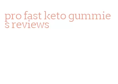 pro fast keto gummies reviews
