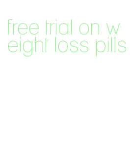 free trial on weight loss pills