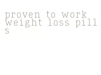 proven to work weight loss pills