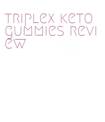 triplex keto gummies review