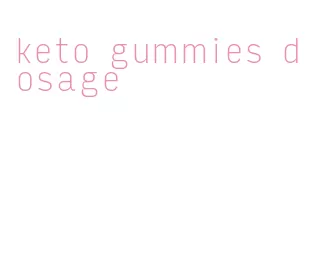 keto gummies dosage