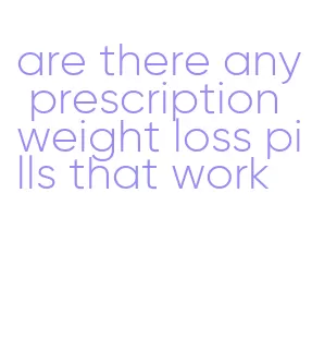 are there any prescription weight loss pills that work