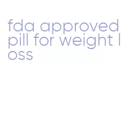 fda approved pill for weight loss