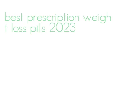 best prescription weight loss pills 2023