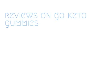 reviews on go keto gummies