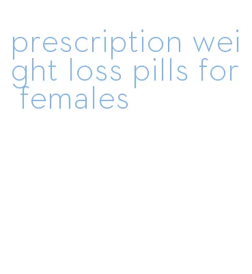 prescription weight loss pills for females
