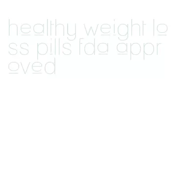 healthy weight loss pills fda approved