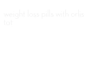 weight loss pills with orlistat