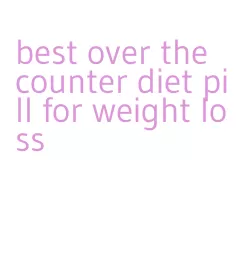 best over the counter diet pill for weight loss