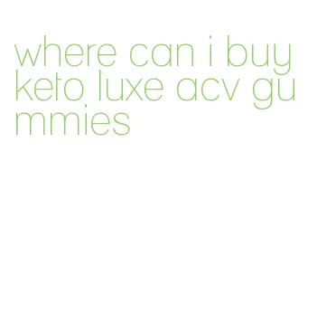 where can i buy keto luxe acv gummies