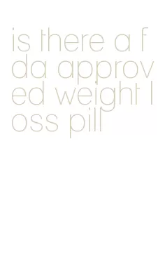 is there a fda approved weight loss pill