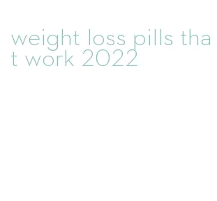 weight loss pills that work 2022