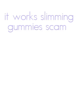 it works slimming gummies scam