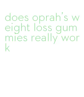 does oprah's weight loss gummies really work