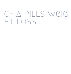 chia pills weight loss