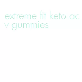 extreme fit keto acv gummies