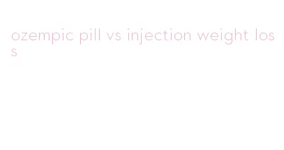 ozempic pill vs injection weight loss