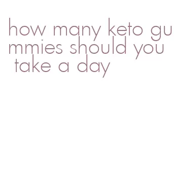 how many keto gummies should you take a day