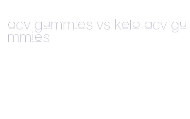 acv gummies vs keto acv gummies