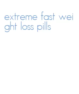 extreme fast weight loss pills