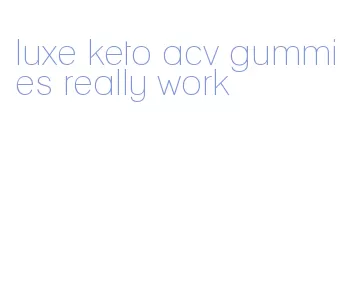 luxe keto acv gummies really work