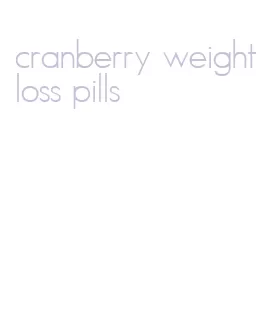 cranberry weight loss pills