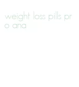 weight loss pills pro ana