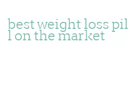 best weight loss pill on the market