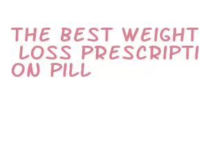 the best weight loss prescription pill