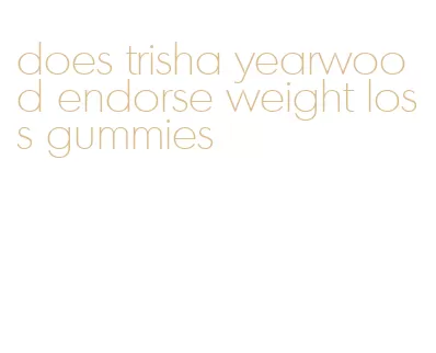 does trisha yearwood endorse weight loss gummies