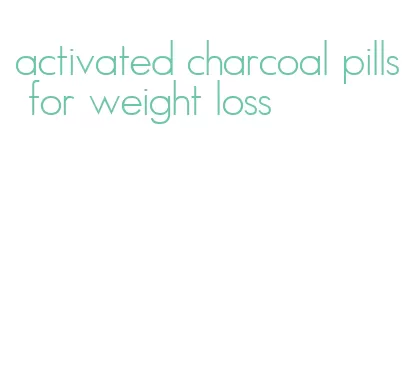 activated charcoal pills for weight loss
