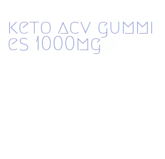 keto acv gummies 1000mg