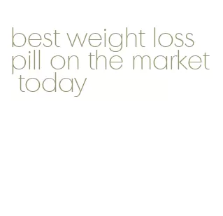 best weight loss pill on the market today