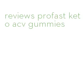 reviews profast keto acv gummies