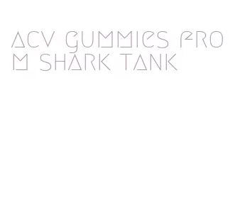 acv gummies from shark tank
