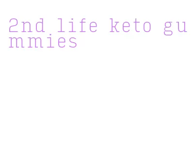 2nd life keto gummies