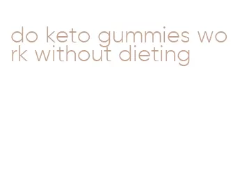 do keto gummies work without dieting