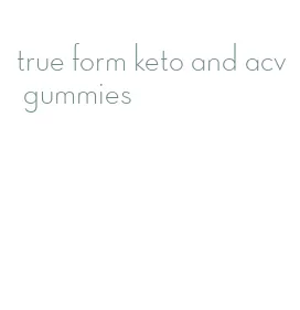 true form keto and acv gummies