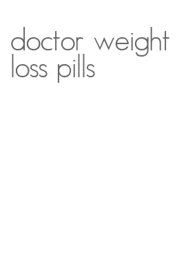 doctor weight loss pills