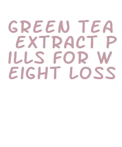 green tea extract pills for weight loss