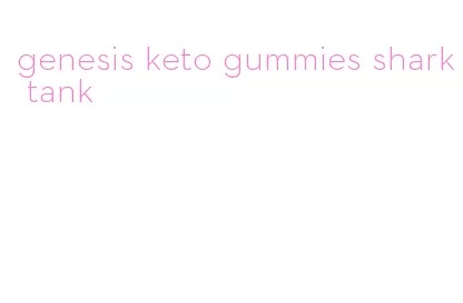 genesis keto gummies shark tank
